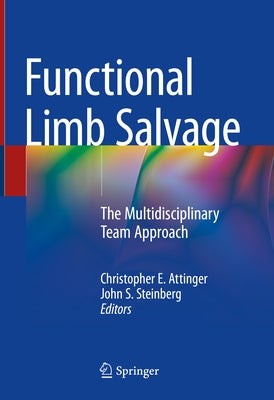 Functional Limb Salvage: The Multidisciplinary Team Approach by Attinger, Christopher E.