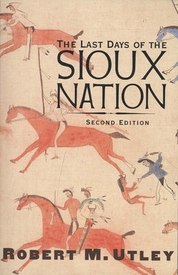 The Last Days of the Sioux Nation Paperback Yale University Press