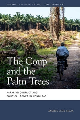 Coup and the Palm Trees: Agrarian Conflict and Political Power in Honduras Paperback University of Georgia Press