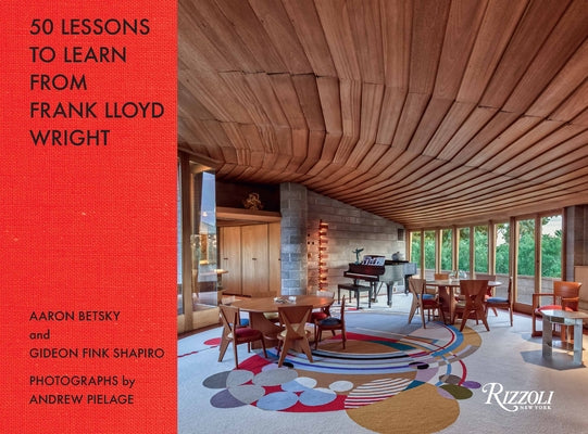 50 Lessons to Learn from Frank Lloyd Wright by Betsky, Aaron