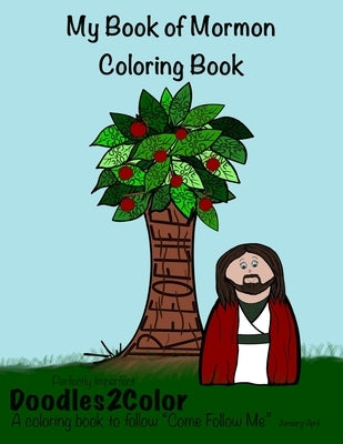 My Book of Mormon Coloring Book: Perfectly Imperfect, Doodles2Color: A Coloring Book to follow "Come Follow Me" Paperback Independently Published