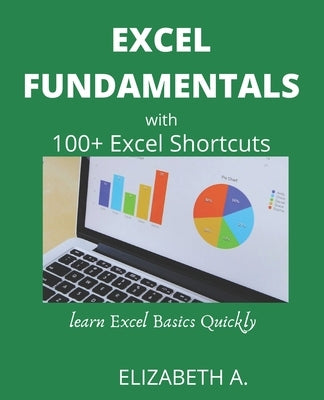 Excel Fundamentals with 100+excel Shortcuts: learn excel basics quickly by Alex, Elizabeth