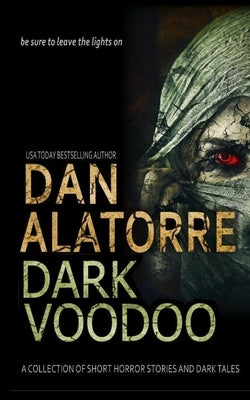 Dan Alatorre Dark Voodoo: A Collection of Short Horror Stories and Dark Tales by Alatorre, Dan