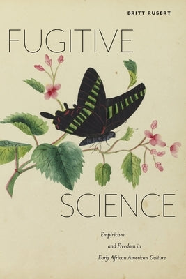 Fugitive Science: Empiricism and Freedom in Early African American Culture Paperback New York University Press