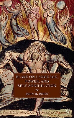 Blake on Language, Power, and Self-Annihilation by Jones, J.