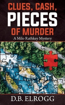 Clues, Cash, Pieces of Murder: A Milo Rathkey Mystery Paperback DB Elrogg