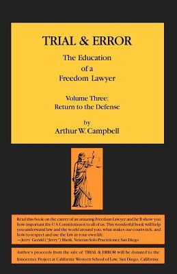 TRIAL & ERROR The Education of a Freedom Lawyer Volume Three: Return to the Defense by Campbell, Arthur W.