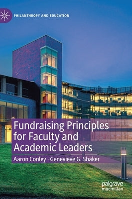 Fundraising Principles for Faculty and Academic Leaders by Conley, Aaron