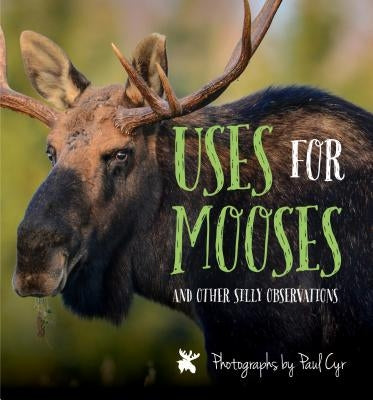 Uses for Mooses: And Other Silly Observations by Cyr, Paul