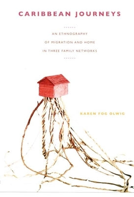 Caribbean Journeys: An Ethnography of Migration and Home in Three Family Networks Paperback Duke University Press