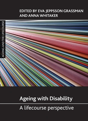 Ageing with Disability: A Lifecourse Perspective by Jeppsson Grassman, Eva