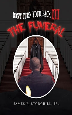 Don't Turn Your Back III: The Funeral by Stodghill, James E.