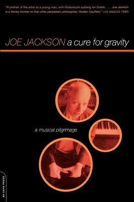 A Cure for Gravity: A Musical Pilgrimage by Jackson, Joe