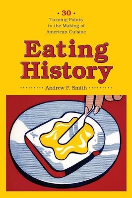 Eating History: 30 Turning Points in the Making of American Cuisine Paperback Columbia University Press