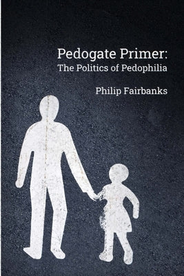 Pedogate Primer: the politics of pedophilia Paperback Is It Wet Yet