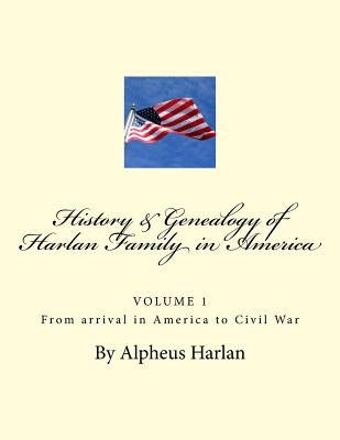 HISTORY AND GENEALOGY of the Harlan Family: PARTICULARLY Descendants in America Paperback Createspace Independent Publishing Platform