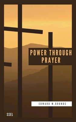 Power Through Prayer: Easy to Read Layout by Bounds, Edward M.