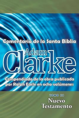 Adam Clarke, Comentario de La Santa Biblia, Tomo 3 by Clarke, Adam