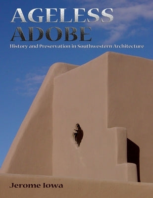 Ageless Adobe: History and Preservation in Southwestern Architecture Paperback Sunstone Press