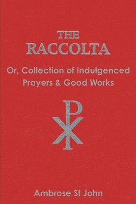 The Raccolta: Or Collection of Indulgenced Prayers & Good Works Paperback Must Have Books