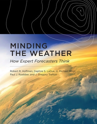 Minding the Weather: How Expert Forecasters Think Paperback MIT Press