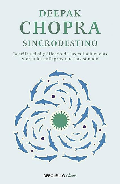 Sincrodestino / The Spontaneus Fulfillment of Desire: Harnessing the Infinite Po Wer of Coincidence by Chopra, Deepak