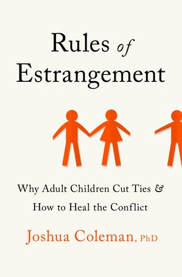 Rules of Estrangement: Why Adult Children Cut Ties and How to Heal the Conflict by Coleman, Joshua