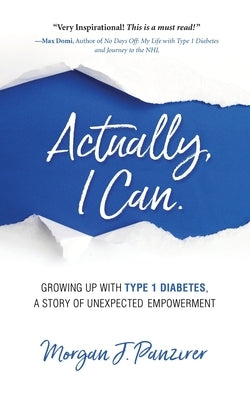 Actually, I Can.: Growing Up with Type 1 Diabetes, A Story of Unexpected Empowerment by Panzirer, Morgan J.