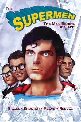 Tribute: The Supermen Behind the Cape: Christopher Reeve, George Reeves Jerry Siegel and Joe Shuster by Frizell, Michael