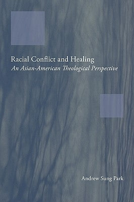 Racial Conflict and Healing by Park, Andrew Sung