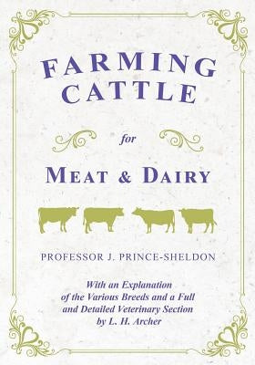 Farming Cattle for Meat and Dairy - With an Explanation of the Various Breeds and a Full and Detailed Veterinary Section by L. H. Archer Paperback Home Farm Books