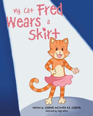 My Cat Fred Wears a Skirt by Gidstedt, Katrina W.