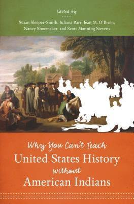 Why You Can't Teach United States History without American Indians Paperback University of North Carolina Press