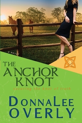 The Anchor Knot: securing the knot of truth by Overly, Donnalee