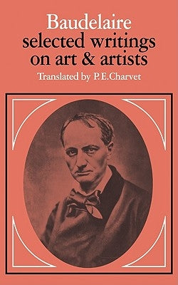 Baudelaire: Selected Writings on Art and Artists by Baudelaire, Charles