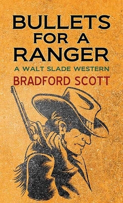Bullets for a Ranger: A Walt Slade Western by Scott, Bradford