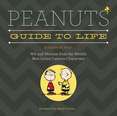 Peanuts Guide to Life: Wit and Wisdom from the World's Best-Loved Cartoon Characters by Schulz, Charles M.