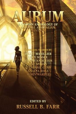 Aurum: A golden anthology of original Australian fantasy by Farr, Russell B.