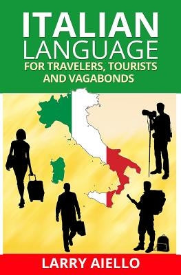 Italian Language for Travelers, Tourists and Vagabonds by Aiello, Larry