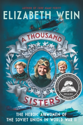A Thousand Sisters: The Heroic Airwomen of the Soviet Union in World War II by Wein, Elizabeth