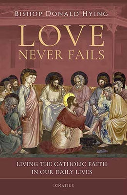 Love Never Fails: Living the Catholic Faith in Our Daily Lives Paperback Ignatius Press