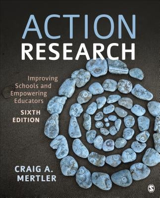 Action Research: Improving Schools and Empowering Educators by Mertler, Craig A.