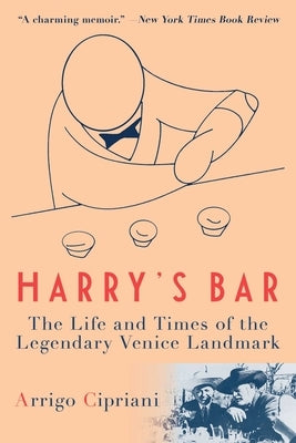 Harry's Bar: The Life and Times of the Legendary Venice Landmark Paperback Arcade Publishing