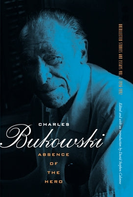 Absence of the Hero by Bukowski, Charles