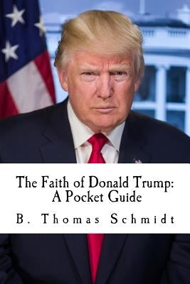 The Faith of Donald Trump: A Pocket Guide Paperback Createspace Independent Publishing Platform
