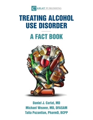 Alcohol Use Disorder-A Fact Book by Carlat, Daniel J.