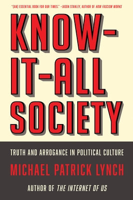 Know-It-All Society: Truth and Arrogance in Political Culture Paperback Liveright Publishing Corporation