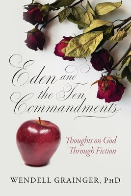 Eden and the Ten Commandments: Thoughts on God Through Fiction Paperback Palmetto Publishing