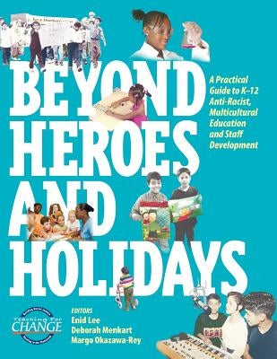 Beyond Heroes and Holidays: A Practical Guide to K-12 Anti-Racist, Multicultural Education and Staff Development Paperback Teaching for Change