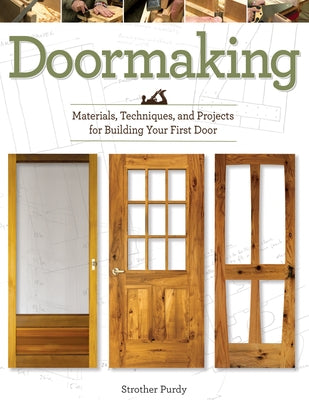 Doormaking: Materials, Techniques, and Projects for Building Your First Door by Purdy, Strother